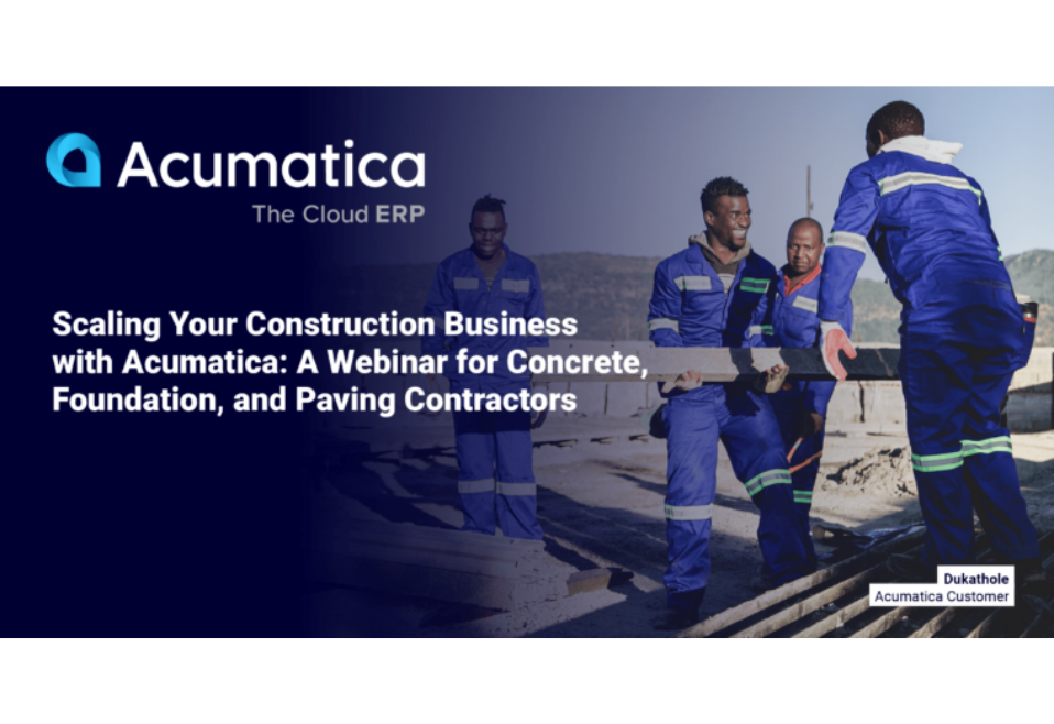 Scaling Your Construction Business with Acumatica: A Webinar for Concrete, Foundation, and Paving Contractors