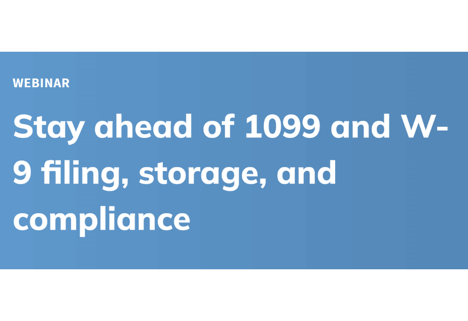 Stay ahead of 1099 and W-9 filing, storage, and compliance