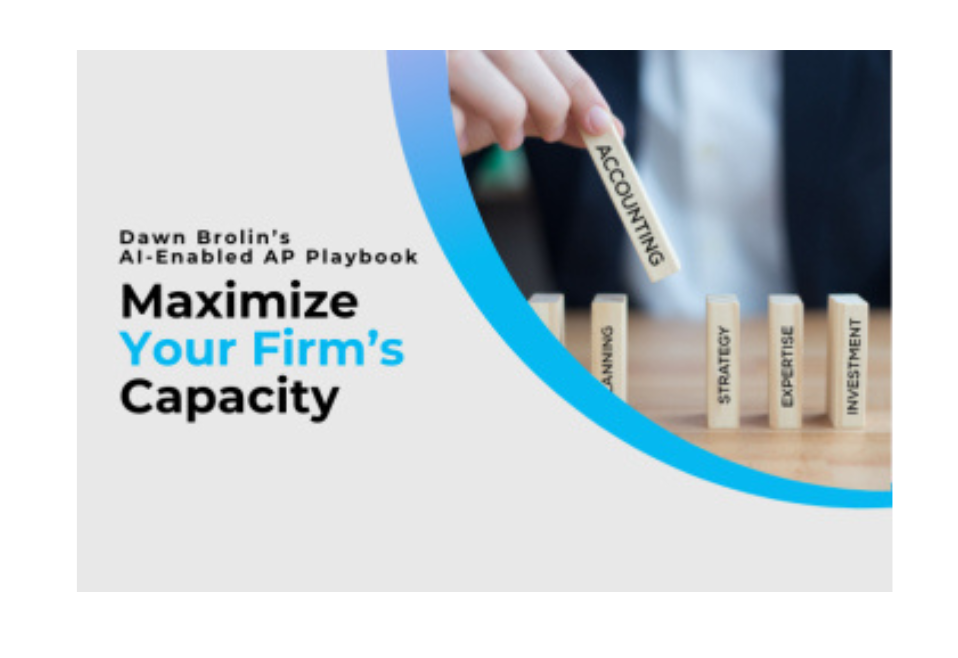 Dawn Brolin’s AI-Enabled Accounts Payable Playbook - Part 1: Maximize Your Firm’s Capacity